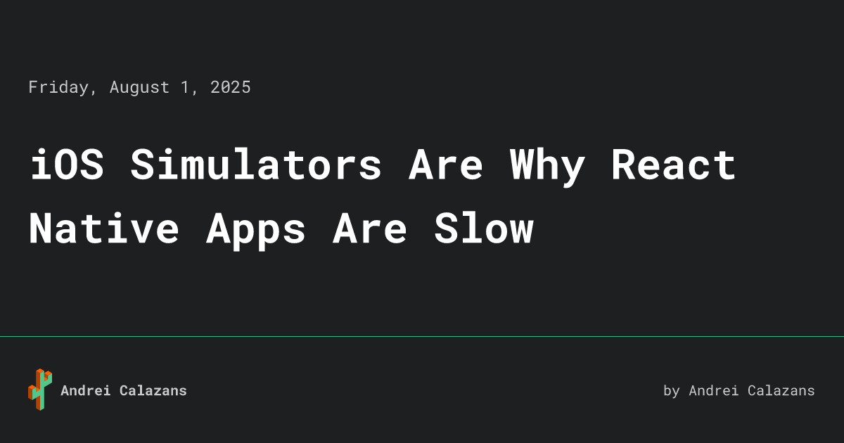 iOS Simulators Are Why React Native Apps Are Slow • Andrei Calazans